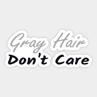 Gray Hair Don't Care,  Gray Hair Gift, Retired Gift,Getting Older , Grandma Grandpa Gift Sticker